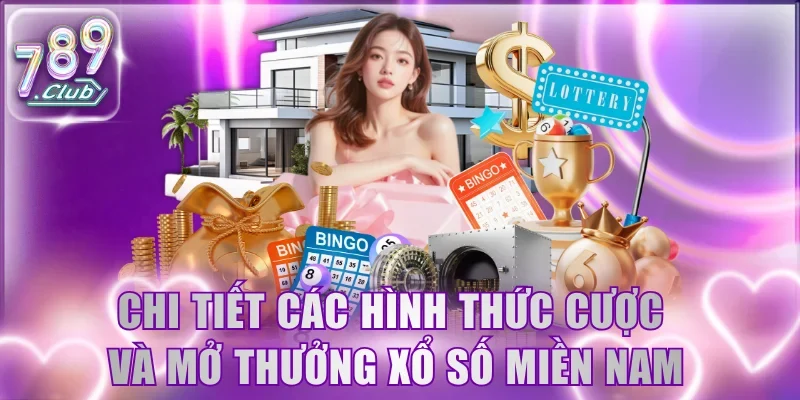 Chi tiết các hình thức cược và mở thưởng Xổ Số Miền Nam