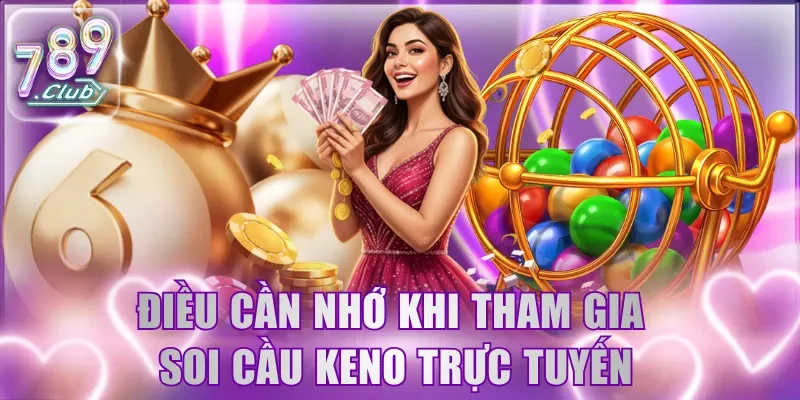 Điều cần nhớ khi tham gia soi cầu Keno trực tuyến