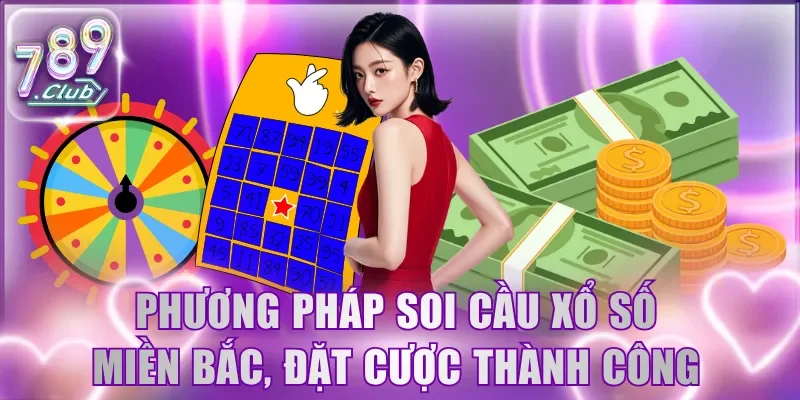 Gợi ý phương pháp soi cầu xổ số miền Bắc để đặt cược thành công