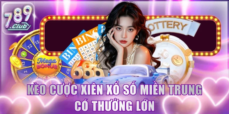 Kèo cược xiên Xổ Số Miền Trung có thưởng lớn