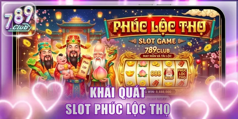 Khái quát Slot Phúc Lộc Thọ