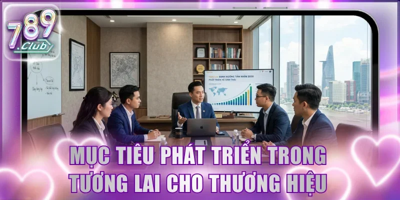 Mục tiêu phát triển cụ thể trong tương lai cho thương hiệu