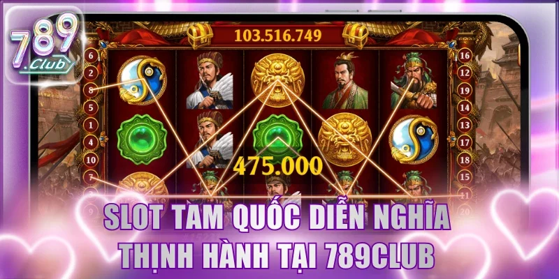 Slot Tam Quốc Diễn Nghĩa thịnh hành tại 789Club