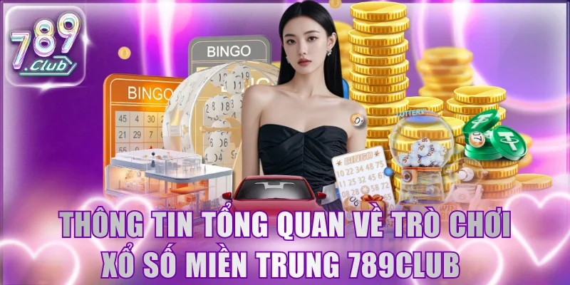 Thông tin tổng quan về trò chơi Xổ Số Miền Trung 789Club