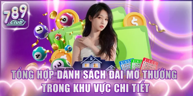 Tổng hợp danh sách đài mở thưởng trong khu vực chi tiết
